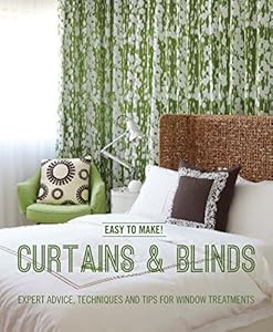 Easy to Make! Curtains &amp; Blinds: Expert Advice, Techniques and Tips for Window Treatments