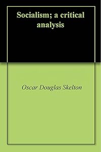 Socialism; a critical analysis by Oscar Douglas Skelton