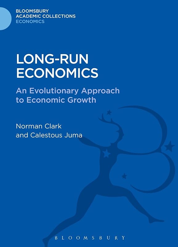 Long-run Economics: An Evolutionary Approach to Economic Growth (Bloomsbury Academic Collections: Economics) by Norman Clark