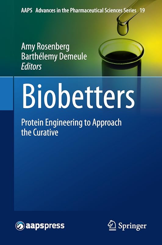 Biobetters: Protein Engineering to Approach the Curative (AAPS Advances in the Pharmaceutical Sciences Series Book 19) by Rosenberg