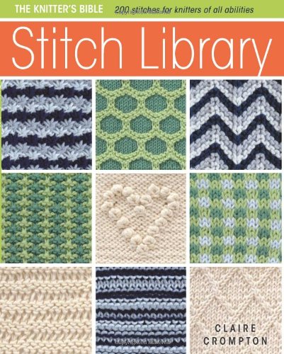 The Knitter's Bible - Stitch Library by Claire Crompton