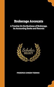 Brokerage Accounts: A Treatise On the Business of Brokerage, Its Accounting Books and Records by Frederick Simson Todman