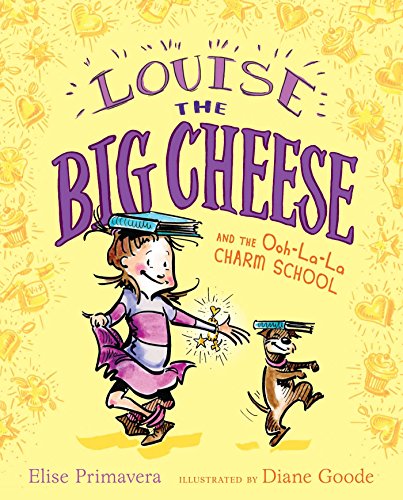 Louise the Big Cheese and the Ooh-la-la Charm School by Elise Primavera