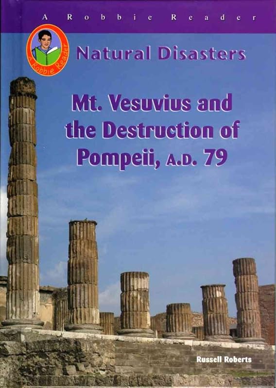 Mt. Vesuvius and the Destruction of Pompeii, A.D. 79 (Natural Disasters) by Russell Roberts
