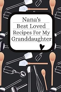 Nana's Best Loved Recipes For My Granddaughter: Blank Granddaughter Write In Recipe Cookbook by Stylesia Publishing