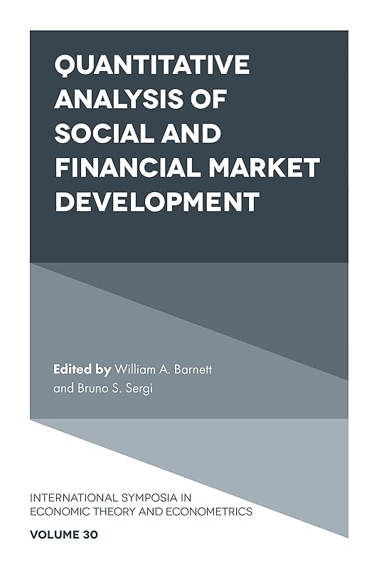 Quantitative Analysis of Social and Financial Market Development (International Symposia in Economic Theory and Econometrics, 30) by William A. Barnett