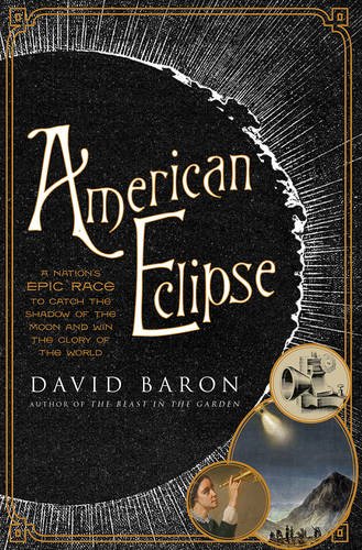 American Eclipse: A Nation's Epic Race to Catch the Shadow of the Moon and Win the Glory of the World by DAVID BARON