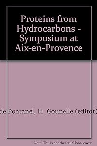 PROTEINS FROM HYDROCARBONS (1972 SYMPOSIUM AT AIX EN PROVENCE)