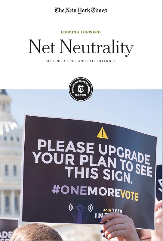 Net Neutrality: Seeking a Free and Fair Internet (Looking Forward) by The New York Times Editorial Staff