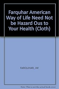 The American Way of Life Need Not Be Hazardous to Your Health by John W. Farquhar