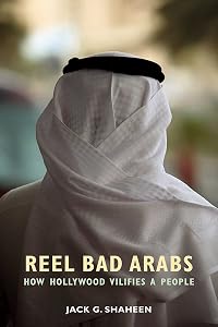 Reel Bad Arabs: How Hollywood Vilifies a People by Jack G. Shaheen