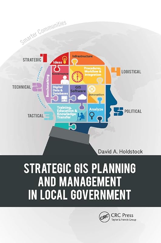 Strategic GIS Planning and Management in Local Government by David A. Holdstock