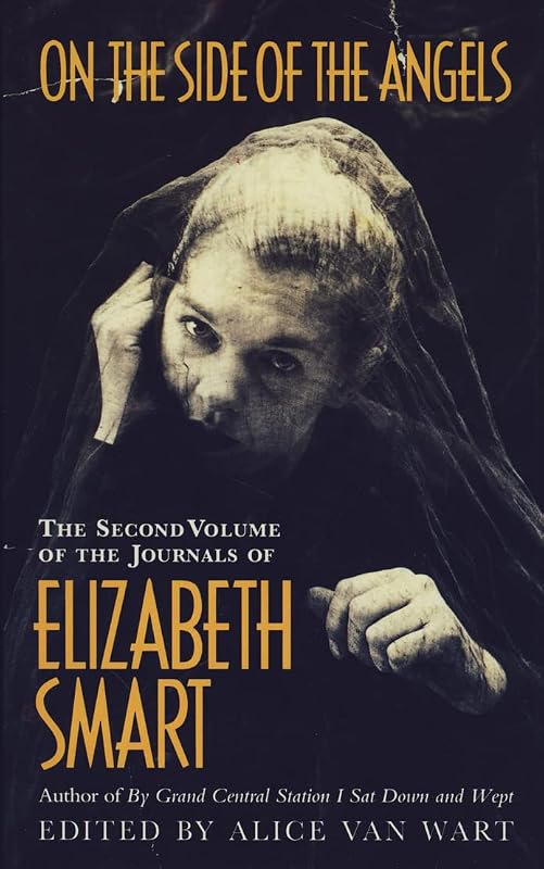 On the side of the angels: The second volume of the journals of Elizabeth Smart by Elizabeth Smart