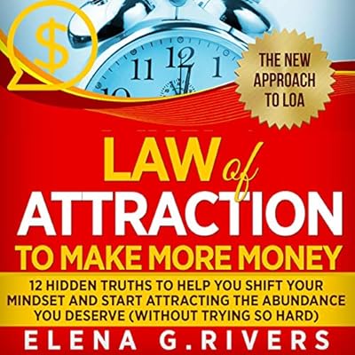 Law of Attraction to Make More Money: 12 Hidden Truths to Help You Shift Your Mindset and Start Attracting the Abundance You Deserve, Without Trying so Hard, Book 5