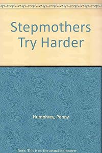 Stepmothers Try Harder by Penny Humphrey