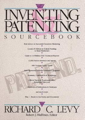 Inventing and patenting sourcebook: How to sell and protect your ideas