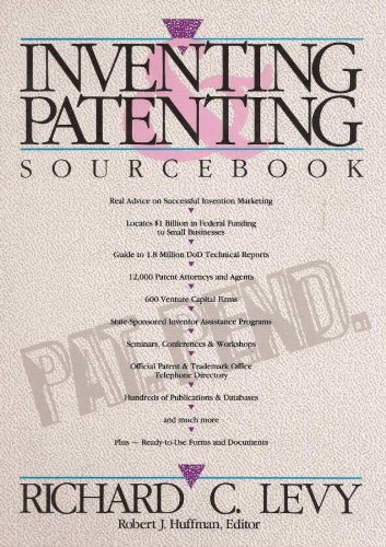 Inventing and patenting sourcebook: How to sell and protect your ideas by Richard C Levy