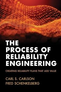The Process of Reliability Engineering: Creating Reliability Plans That Add Value by Carl S. Carlson