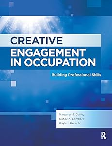 Creative Engagement in Occupation: Building Professional Skills by Margaret Coffey