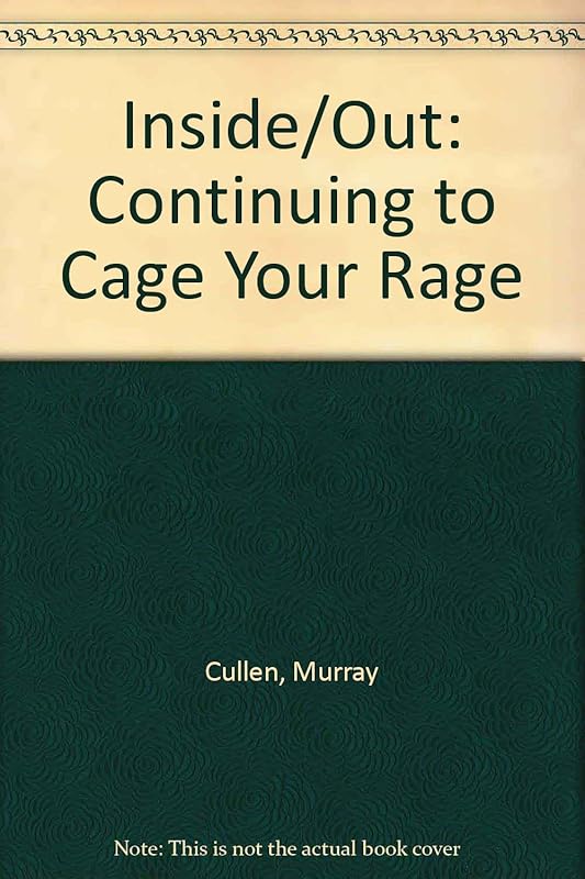 Inside Out: Continuing to Cage Your Rage by Murray Cullen