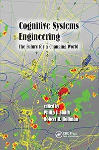 Cognitive Systems Engineering: The Future for a Changing World (Expertise: Research and Applications Series) by Philip J. Smith