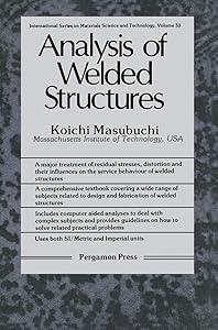 Analysis of Welded Structures: Residual Stresses, Distortion, and Their Consequences (INTERNATIONAL SERIES ON MATERIALS SCIENCE AND TECHNOLOGY) by Koichi Masubuchi