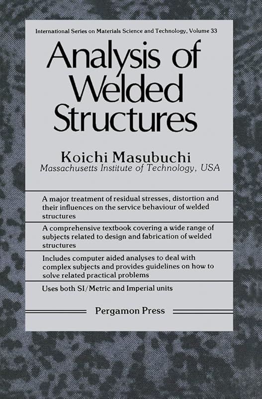 Analysis of Welded Structures: Residual Stresses, Distortion, and Their Consequences (INTERNATIONAL SERIES ON MATERIALS SCIENCE AND TECHNOLOGY) by Koichi Masubuchi