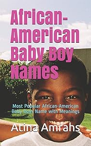 African-American Baby Boy Names: Most Popular African-American Baby Boys Name with Meanings by Atina Amrahs