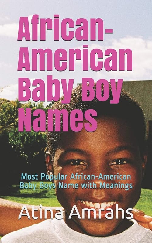 African-American Baby Boy Names: Most Popular African-American Baby Boys Name with Meanings by Atina Amrahs