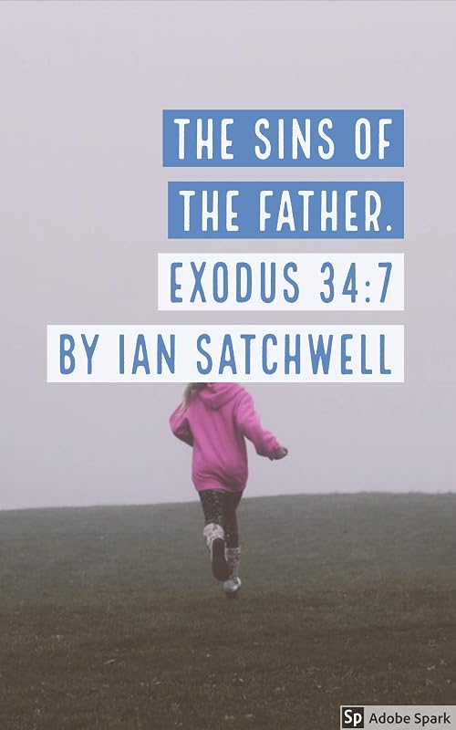 The Sins of the father a rework of exodus 34.7 by Ian Satchwell