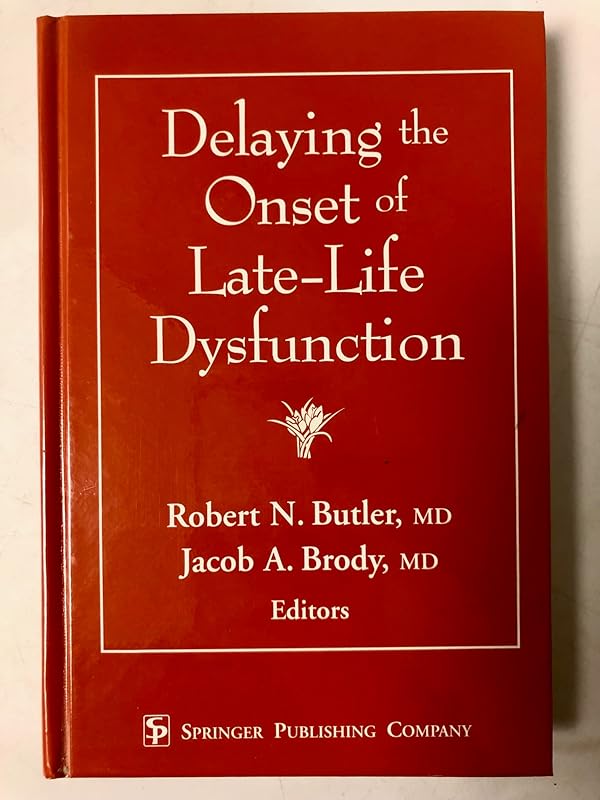 Delaying the Onset of Late-Life Dysfunction by Robert N. Butler