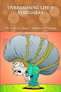 Overcoming Life's Struggles by Dr Carlos N Moore