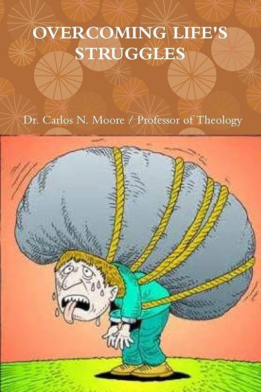 Overcoming Life's Struggles by Dr Carlos N Moore