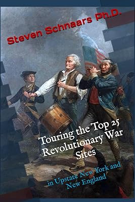 Touring the Top 25 Revolutionary War Sites: in Upstate New York and New England