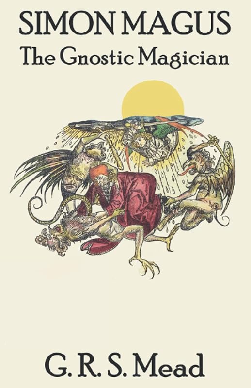 Simon Magus: The Gnostic Magician by G. R. S. Mead