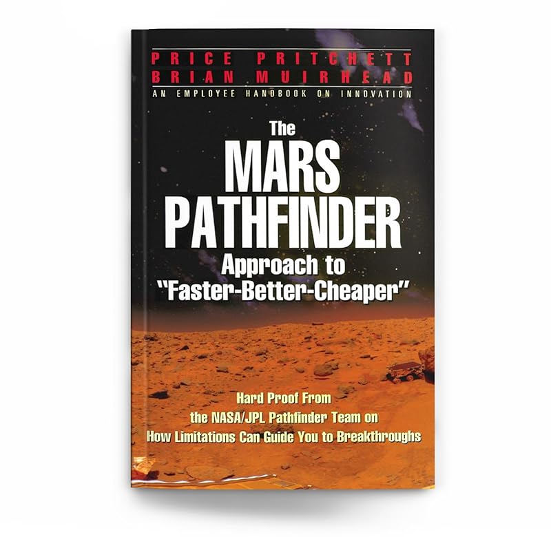 The Mars Pathfinder Approach to Faster-Better-Cheaper by Price Pritchett