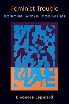 Feminist Trouble: Intersectional Politics in Post-Secular Times