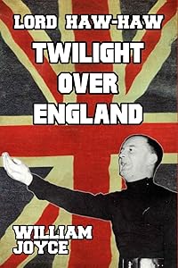 Lord Haw-Haw: Twilight over England