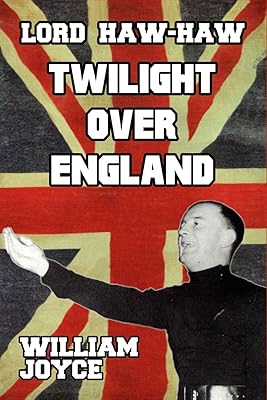 Lord Haw-Haw: Twilight over England