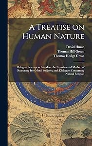 A Treatise on Human Nature; Being an Attempt to Introduce the Experimental Method of Reasoning Into Moral Subjects; and, Dialogues Concerning Natural Religion