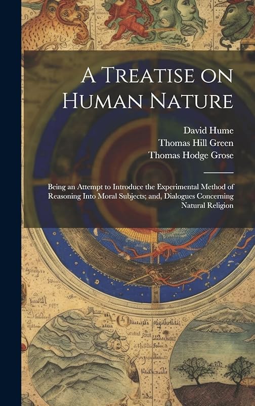 A Treatise on Human Nature; Being an Attempt to Introduce the Experimental Method of Reasoning Into Moral Subjects; and, Dialogues Concerning Natural Religion by David Hume