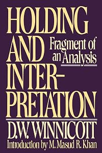 Holding and Interpretation: Fragment of an Analysis by D.w. Winnicott