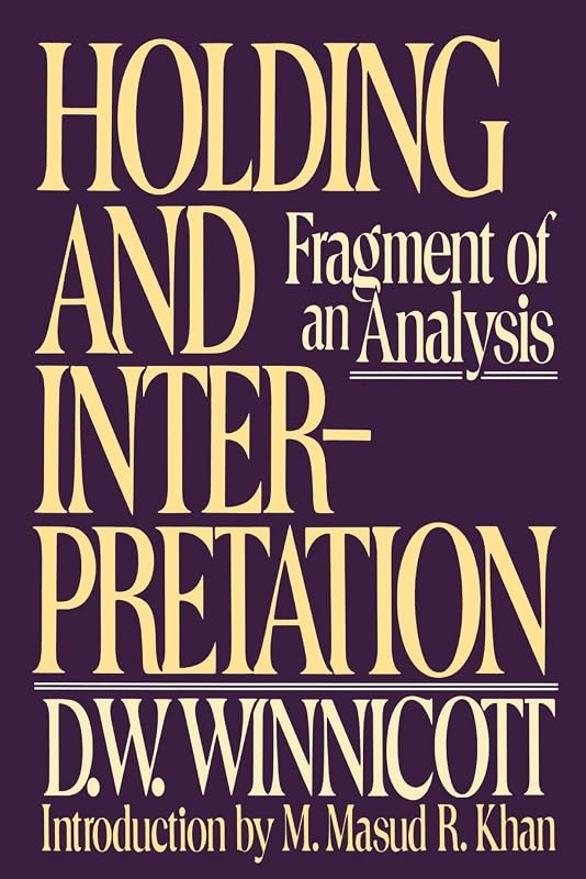 Holding and Interpretation: Fragment of an Analysis by D.w. Winnicott