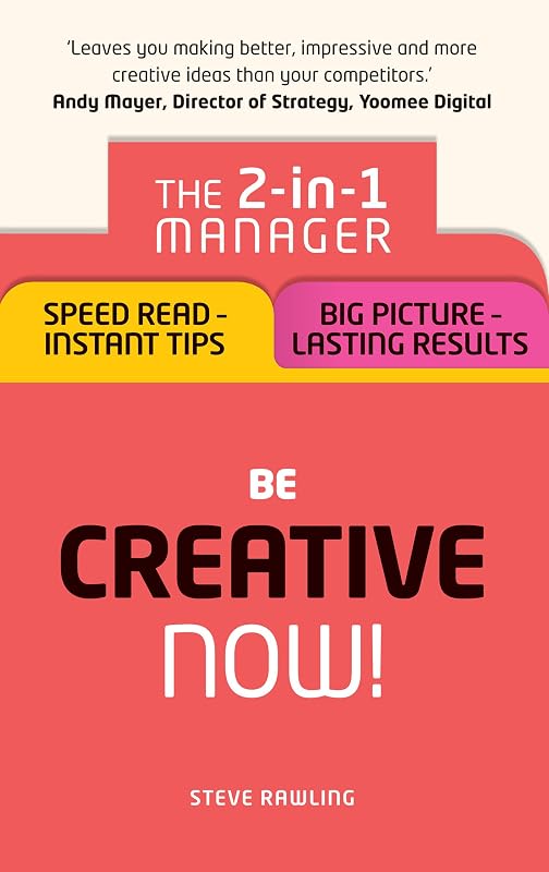 Creative Thinking: Be Creative – Now! by Steve Rawling
