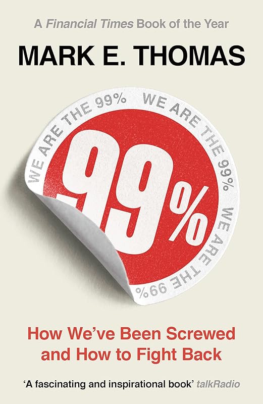 99%: How We've Been Screwed and How to Fight Back by Mark Thomas