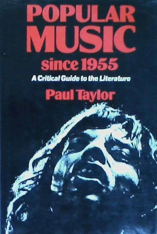 Popular music since 1955: A critical guide to the literature by Paul Taylor