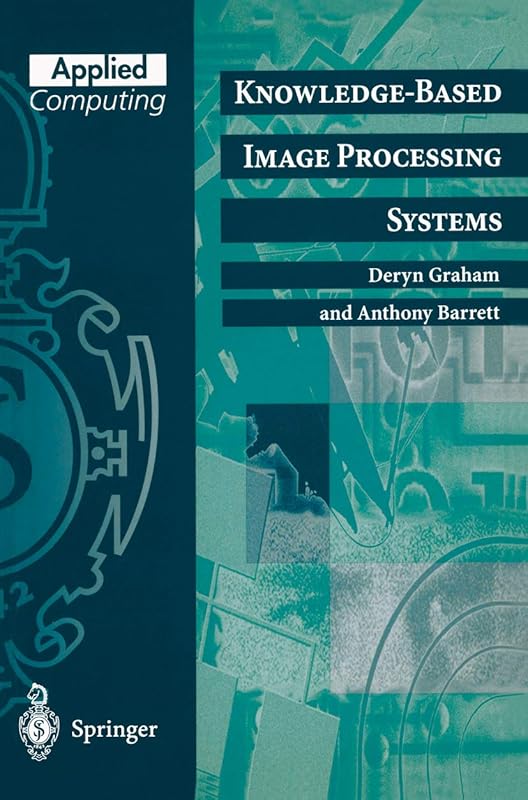Knowledge-Based Image Processing Systems (Applied Computing) by Deryn Graham