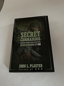 Secret Commandos: Behind Enemy Lines with the Elite Warriors of SOG by John L. Plaster