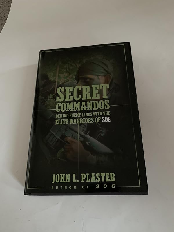 Secret Commandos: Behind Enemy Lines with the Elite Warriors of SOG by John L. Plaster