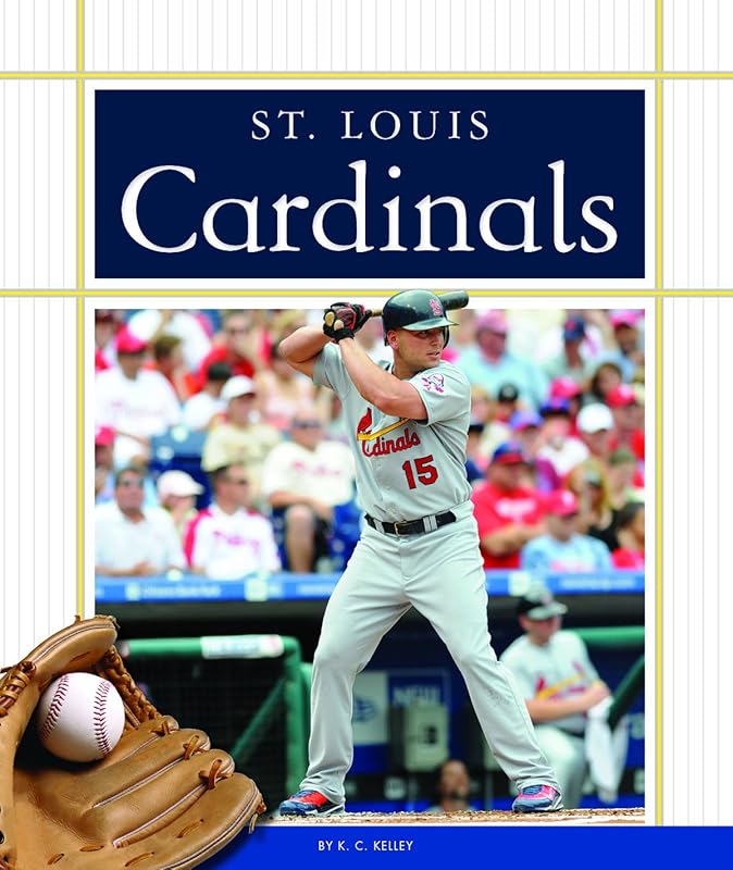 St. Louis Cardinals (Favorite Baseball Teams) by K. C. Kelley